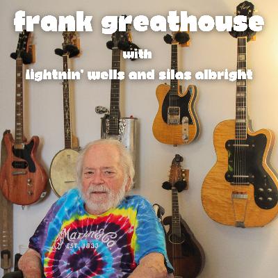 Episode 2: Frank Greathouse's Journey from Bluegrass to Blues Episode 2: Frank Greathouse's Journey from Bluegrass to Blues