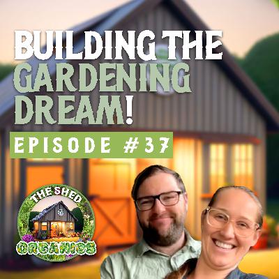 #37 - Turning Gardening Dreams into Reality | Bethany & Rio [KI Landscapes]