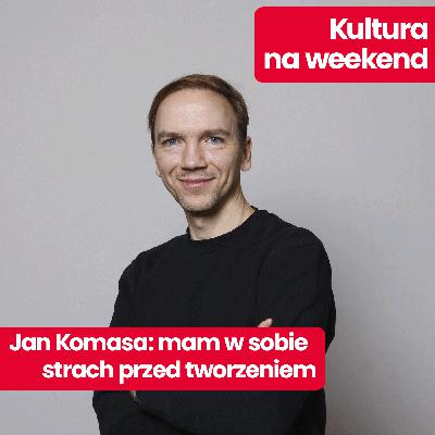 Kultura na weekend: Jan Komasa o najnowszym filmie „Dobry chłopiec” i sztuce, która może być opresją