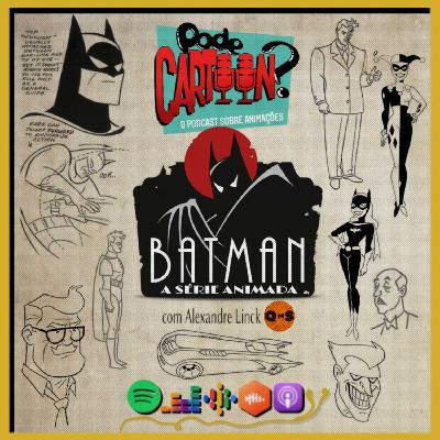 Ep. 069 BATMAN: A Série Animada