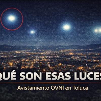 LOS DESVELADOS - MISTERIOSAS LUCES DE GRAN TAMAÑO SOBRE TOLUCA, ESTADO DE MEXICO LOS DESVELADOS - MISTERIOSAS LUCES DE GRAN TAMAÑO SOBRE TOLUCA, ESTADO DE MEXICO