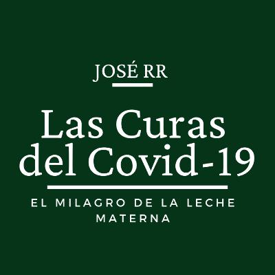 Las curas del Covid-19 pte. 5, El Milagro De La Leche Materna