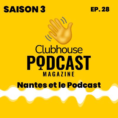 EP.28 - Podcast Magazine - Nantes et le podcast