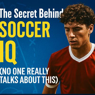 The Secret Behind Soccer IQ (No One Really Talks About This)