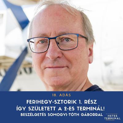 #18 - Ferihegy-sztorik - 1. rész - Így született a 2-es terminál! Beszélgetés Somogyi-Tóth Gáborral #18 - Ferihegy-sztorik - 1. rész - Így született a 2-es terminál! Beszélgetés Somogyi-Tóth Gáborral