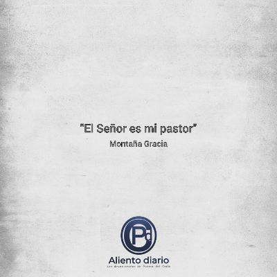 "EL SEÑOR ES MI PASTOR" Montaña Gracia "EL SEÑOR ES MI PASTOR" Montaña Gracia