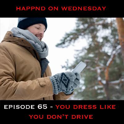 Episode 65 - You Dress Like You Don't Drive