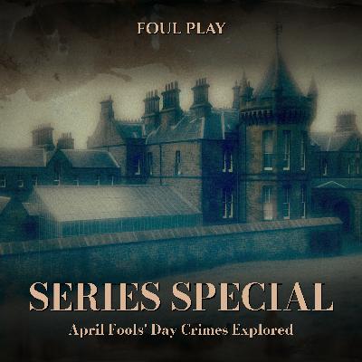 Series Special: April Fools' Day Crimes Explored Series Special: April Fools' Day Crimes Explored