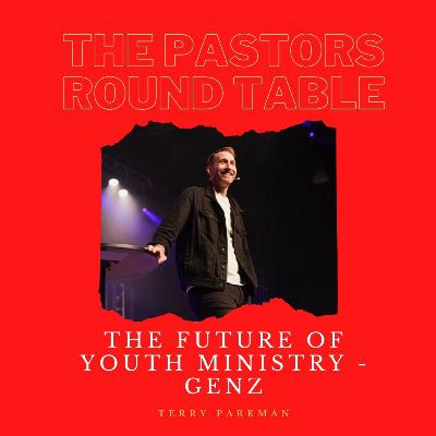 #60: The Future of Youth Ministry and GenZ with Terry Parkman