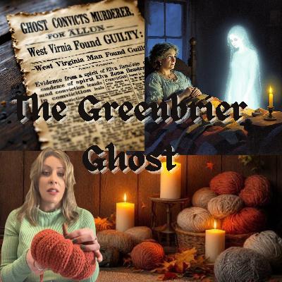 The Greenbrier Ghost: Justice From Beyond the Grave or a Perfectly Timed Legend? The Greenbrier Ghost: Justice From Beyond the Grave or a Perfectly Timed Legend?
