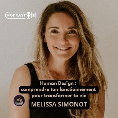 Human Design : comprendre ton fonctionnement pour transformer ta vie avec Melissa Simonot