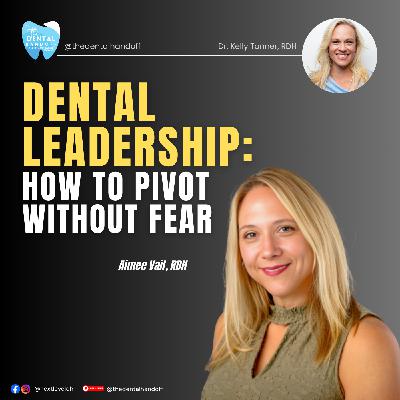 Episode 199 | Dental Leadership: How to Pivot Without Fear  - Aimee Vail