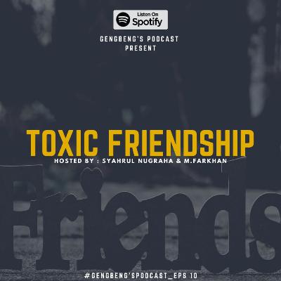 TOXIC FRIENDSHIP (Requested by Followers) - #GengBeng'sPodcast_Eps10