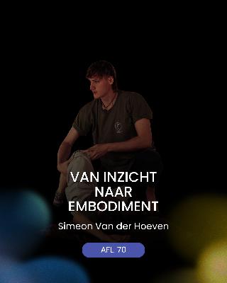 Waarom Inzicht Alleen Je Niet Heelt — Enrootment: De Kracht Van Embodiment & Lichaamswerk | Simeon Van der Hoeven