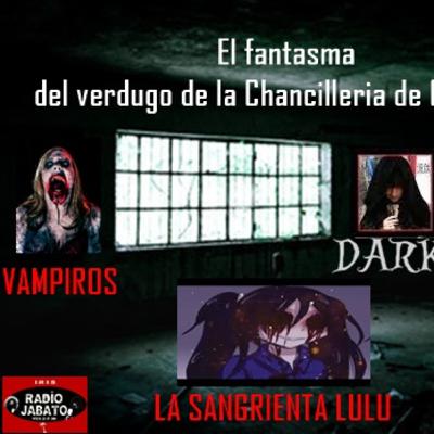 23 El FANTASMA de la Chancilleria de Granada: LULU la sangrienta y Vampiros