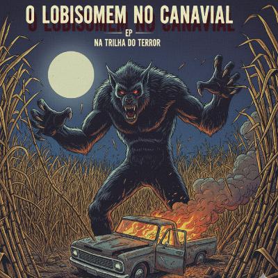 #0207 - O Lobisomem no Canavial - Exclusivo para apoiadores