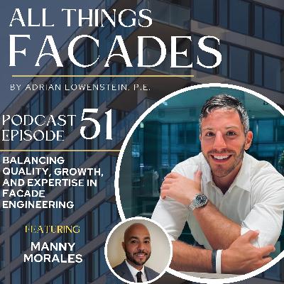 Balancing Quality, Growth, and Expertise in Facade Engineering featuring Manny Morales Balancing Quality, Growth, and Expertise in Facade Engineering featuring Manny Morales