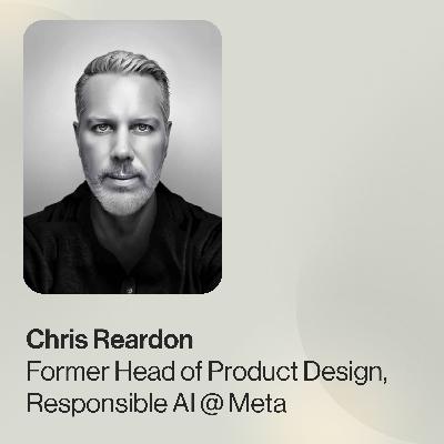 Chris Reardon, ex-Head of Product Design, Responsible AI @ Meta — How AI is Changing the Game in UX