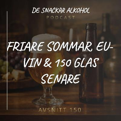 150. Friare Sommar, EU-vin & 150 Glas Senare. 150. Friare Sommar, EU-vin & 150 Glas Senare.