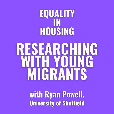 Researching with Young Migrants: with Ryan Powell, University of Sheffield