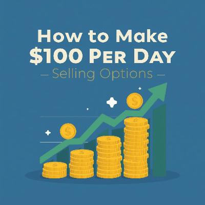 179: How To Make $100 Per Day Selling Options 179: How To Make $100 Per Day Selling Options