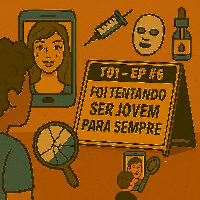 EP #6: Foi tentando ser jovem para sempre EP #6: Foi tentando ser jovem para sempre