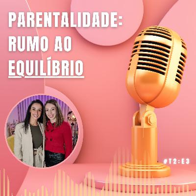 Desafios da Parentalidade: Rumo ao Equilíbrio