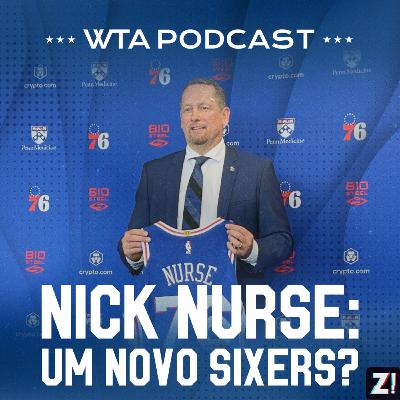 WTA Sixers 11 - Nick Nurse: Um novo Sixers? WTA Sixers 11 - Nick Nurse: Um novo Sixers?