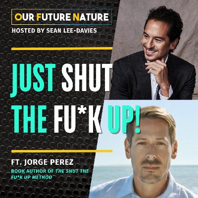 18. Just Shut the Fu*k Up! | ft. Jorge Perez