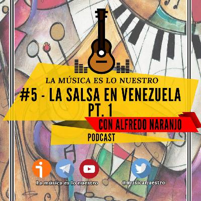 EP #05 parte 1 - La Salsa en Venezuela, con Alfredo Naranjo - La Música es lo nuestro