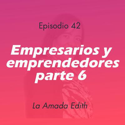 42 – Empresarios y emprendedores – parte 6