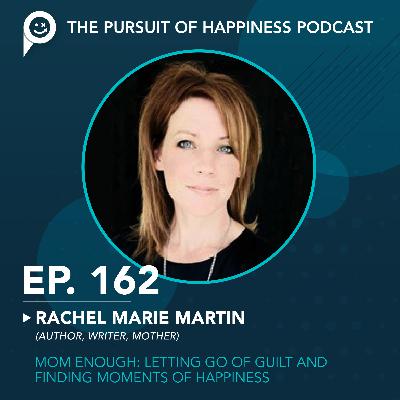 (Ep. 162) Mom Enough: Letting Go of Guilt and Finding Moments of Happiness with Rachel Marie Martin