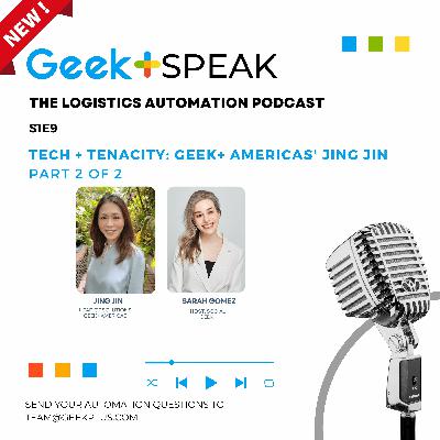Episode 9: Tech + Tenacity, Geek+ Americas' Jing Jin Pt 2 of 2