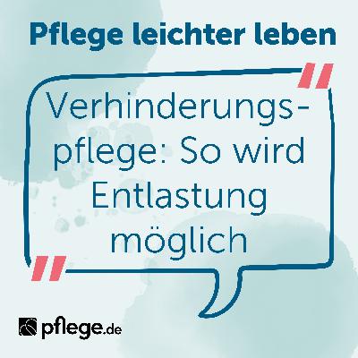 Verhinderungspflege im Überblick: So wird Entlastung möglich Verhinderungspflege im Überblick: So wird Entlastung möglich