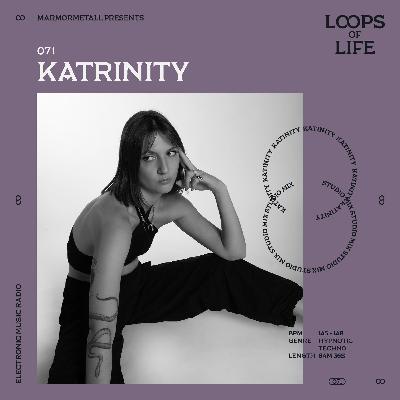 LOOPS OF LIFE #071 - KATRINITY LOOPS OF LIFE #071 - KATRINITY