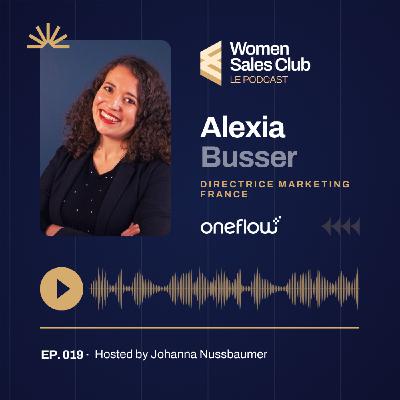 EP019 - Alexia Busser, Directrice Marketing France chez Oneflow