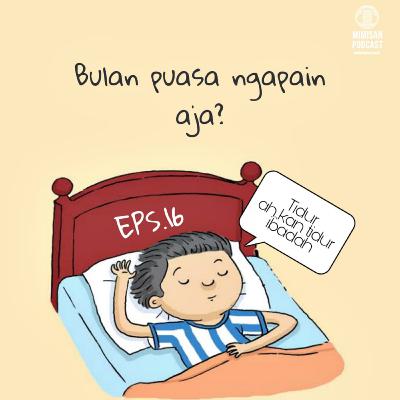 EPS 16. Bulan puasa ngapain aja?