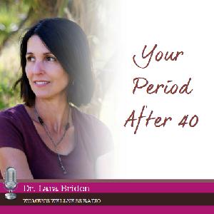 Your Period After 40 with Dr. Lara Briden