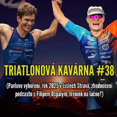 Triatlonová kavárna #38 (Pavlovo vyhoření, rok 2025 v číslech Strava, zhodnocení podcastu s Filipem Ospalým, trénink na lačno?)