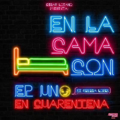 Ep1: "En Cuarentena" Ft. Rebeca Lopez