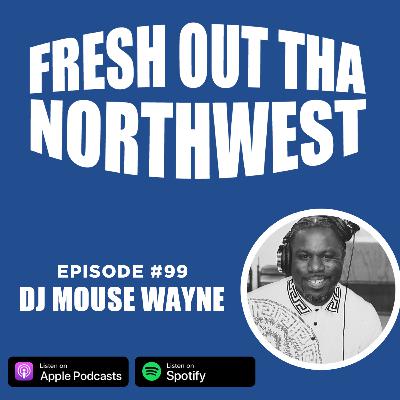 Episode #99 - DJ Mouse Wayne