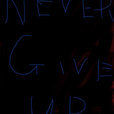 Never give up