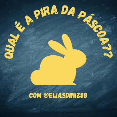 04 - Qual é a pira da Páscoa??