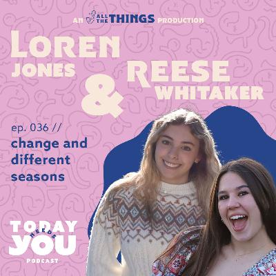 Reese + Loren chat about change + new seasons // 036