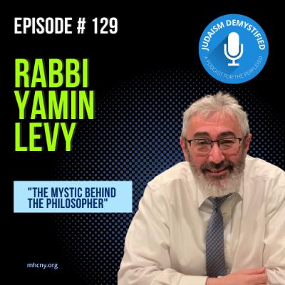 Episode 129: Rabbi Yamin Levy "The Mystic Behind the Philosopher"