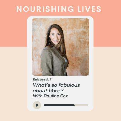 17. What's so fabulous about fibre? With Pauline Cox