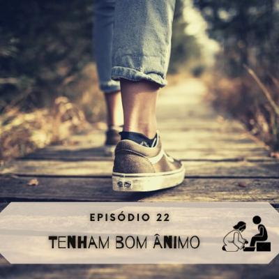 022 Tenham bom ânimo.