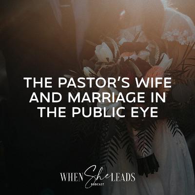 The Pastor’s Wife and Marriage in the Public Eye The Pastor’s Wife and Marriage in the Public Eye