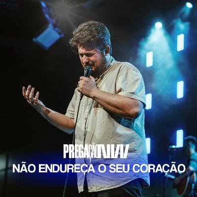 Pregação: Não Endureça o Seu Coração | Gui Albieri Pregação: Não Endureça o Seu Coração | Gui Albieri