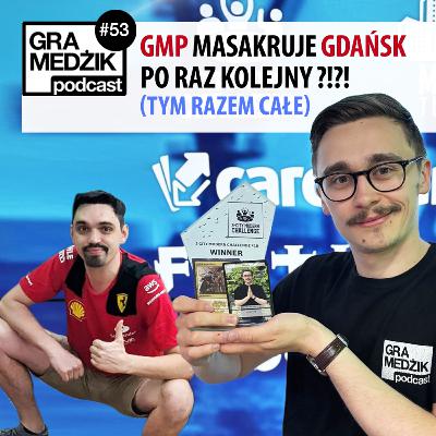 Gra Medżik Podcast Odc. 53 - (tym razem całe) GMP MASAKRUJE Gdańsk po raz kolejny?!? [ale Skura bardziej $$$]